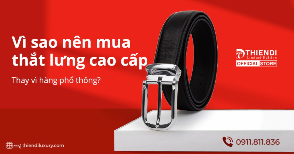 Vì sao nên đầu tư thắt lưng nam cao cấp thay vì hàng phổ thông? – Thiendi Luxury